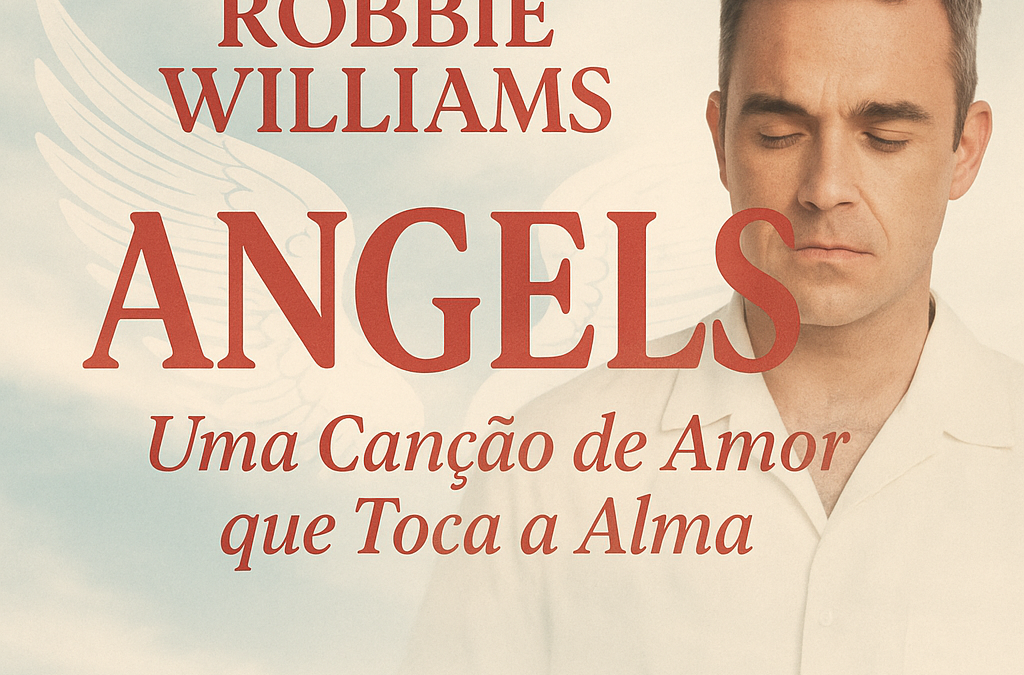 Robbie Williams – Angel: Uma Canção de Amor que Toca a Alma