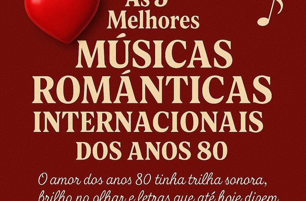 As 5 Melhores Músicas Românticas Internacionais dos Anos 80