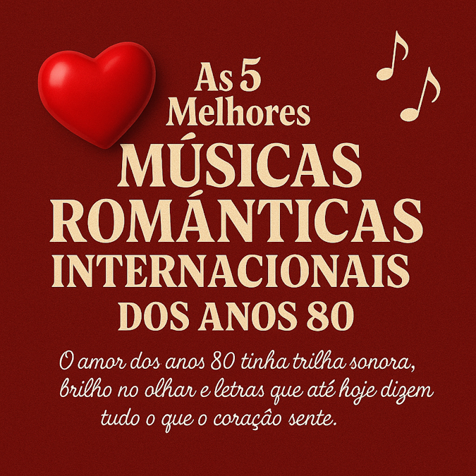 As 5 Melhores Músicas Românticas Internacionais dos Anos 80