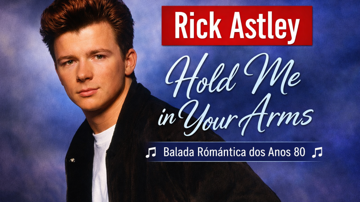 🎵 Rick Astley – Hold Me in Your Arms: uma balada romântica cheia de emoção e ternura